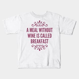 A Meal Without Wine Kids T-Shirt